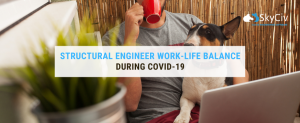 Structural Engineer Work-Life Balance during COVID-19