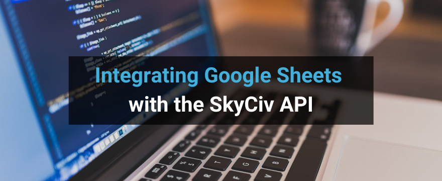 Integrating Google Sheets with the SkyCiv API