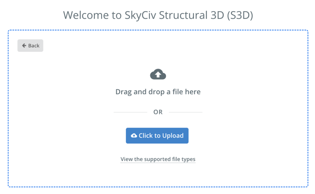 拖放传屏幕支持的文件类型的链接左上角的后退控件纽扣 SkyCiv S3D upload screen: drag‑and‑drop area with 'Click to Upload' button, a Back control at top-left, and a link to view supported file types.